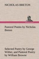 Pastoral Poems by Nicholas Breton, Selected Poetry by George Wither, and Pastoral Poetry by William Browne (of Tavistock)