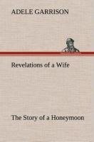 Revelations of a Wife The Story of a Honeymoon