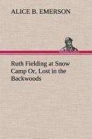 Ruth Fielding at Snow Camp Or, Lost in the Backwoods