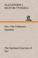 Sex--The Unknown Quantity The Spiritual Function of Sex