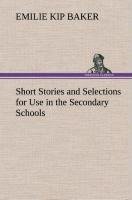 Short Stories and Selections for Use in the Secondary Schools