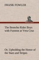 The Broncho Rider Boys with Funston at Vera Cruz Or, Upholding the Honor of the Stars and Stripes