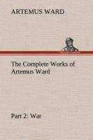 The Complete Works of Artemus Ward - Part 2: War