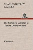 The Complete Writings of Charles Dudley Warner - Volume 1