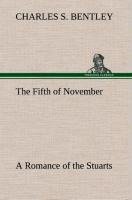 The Fifth of November A Romance of the Stuarts