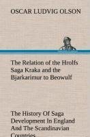 The Relation of the Hrolfs Saga Kraka and the Bjarkarimur to Beowulf A Contribution To The History Of Saga Development In England And The Scandinavian Countries