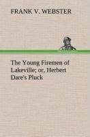 The Young Firemen of Lakeville or, Herbert Dare's Pluck