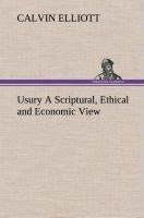 Usury A Scriptural, Ethical and Economic View