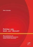 Politiker oder doch "nur" Mensch? Wie emotionale und systemimmanente Vorbehalte unsere Politik bestimmen