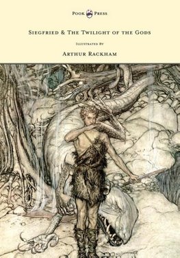 Siegfried & The Twilight of the Gods - The Ring of the Nibelung - Volume II - Illustrated by Arthur Rackham