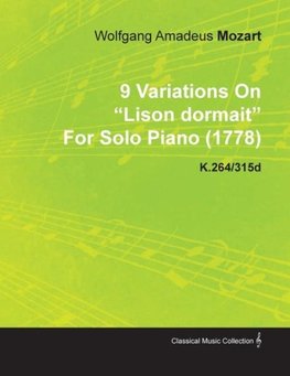 9 Variations on Lison Dormait by Wolfgang Amadeus Mozart for Solo Piano (1778) K.264/315d