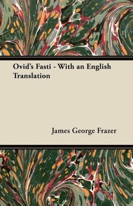 Ovid's Fasti - With an English Translation