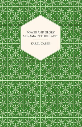 Power and Glory - A Drama in Three Acts