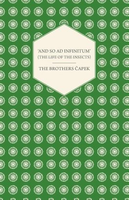 And so ad Infinitum' (The Life of the Insects) - An Entomological Review, in Three Acts a Prologue and an Epilogue