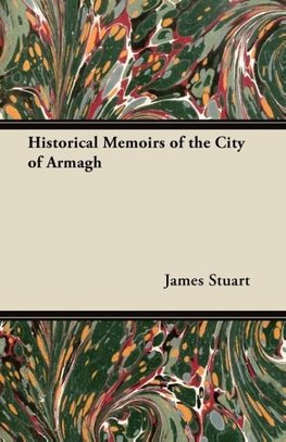 Historical Memoirs of the City of Armagh