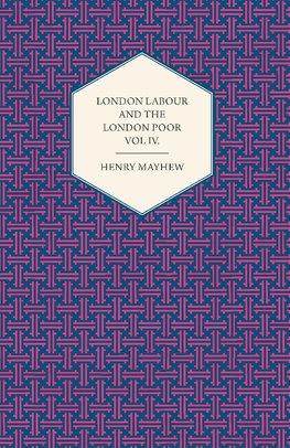 London Labour and the London Poor Volume IV.