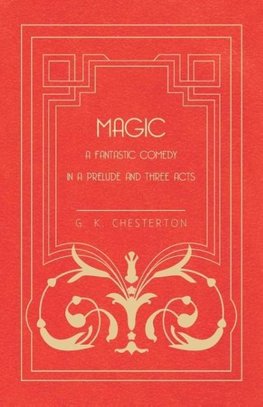 Magic - A Fantastic Comedy in a Prelude and Three Acts