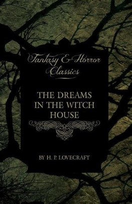 The Dreams in the Witch House (Fantasy and Horror Classics)