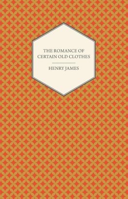 The Romance of Certain Old Clothes