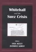 Gorst, A: Whitehall and the Suez Crisis