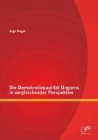 Die Demokratiequalität Ungarns in vergleichender Perspektive