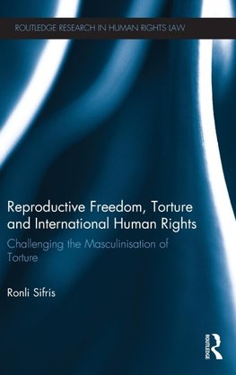 Reproductive Freedom, Torture and International Human Rights