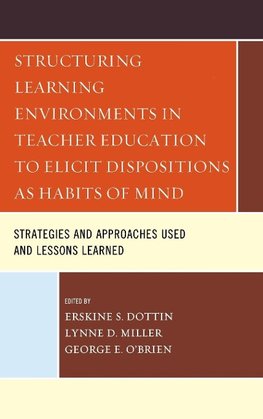 Structuring Learning Environments in Teacher Education to Elicit Dispositions as Habits of Mind