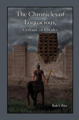 The Chronicles of Loquacious, Centaur, of Rhodes