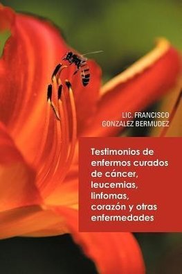 Testimonios de Enfermos Curados de Cancer Leucemias Linfomas Corazon y Otras Enfermedades