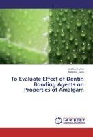 To Evaluate Effect of Dentin Bonding Agents on Properties of Amalgam