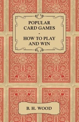 Popular Card Games - How to Play and Win - The Twenty Favourite Card Games for Two or More Players, with Rules and Hints on Play