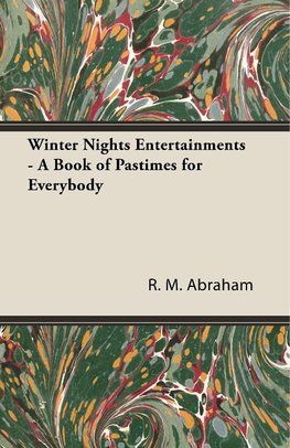 Winter Nights Entertainments - A Book of Pastimes for Everybody