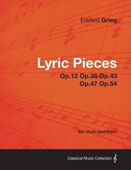 Lyric Pieces Op.12 Op.38 Op.43 Op.47 Op.54 - For Violin and Piano