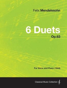 6 Duets Op.63 - For Voice and Piano (1844)