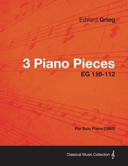 3 Piano Pieces EG 110-112 - For Solo Piano (1865)