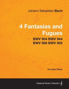 Bach, J: 4 Fantasias and Fugues By Bach - BWV 904 BWV 944 BW