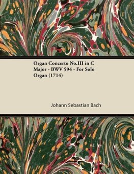 Organ Concerto No.III in C Major - BWV 594 - For Solo Organ (1714)