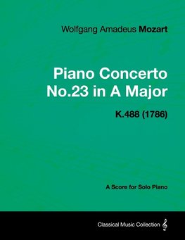 Piano Concerto No.23 in A Major - A Score for Solo Piano K.488 (1786)