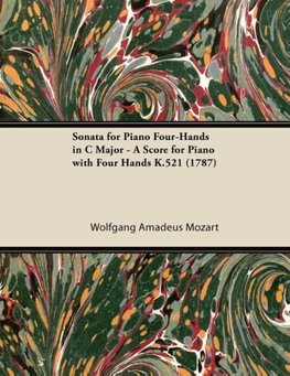 Sonata for Piano Four-Hands in C Major - A Score for Piano with Four Hands K.521 (1787)