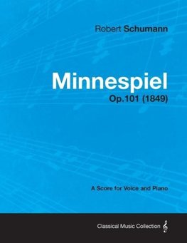 Minnespiel - A Score for Voice and Piano Op.101 (1849)