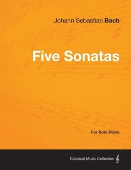 Five Sonatas by Bach - For Solo Piano