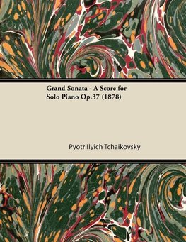 Grand Sonata - A Score for Solo Piano Op.37 (1878)