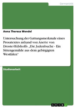 Untersuchung der Gattungsmerkmale eines Prosatextes anhand von  Anette von Droste-Hülshoffs "Die Judenbuche - Ein Sittengemälde aus dem gebirgigten Westfalen"