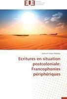 Ecritures en situation postcoloniale: Francophonies périphériques