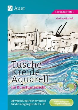 Tusche - Kreide - Aquarell im Kunstunterricht