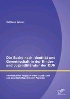 Die Suche nach Identität und Gemeinschaft in der Kinder- und Jugendliteratur der DDR: Intertextueller Vergleich unter ästhetischen und gesellschaftspolitischen Aspekten