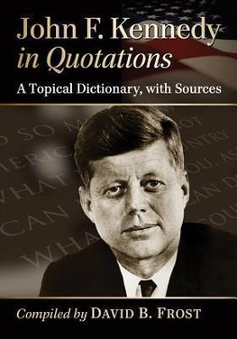 Frost, D:  John F. Kennedy in Quotations