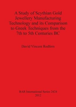 A Study of Scythian Gold Jewellery Manufacturing Technology and its Comparison to Greek Techniques from the 7th to 5th Centuries BC