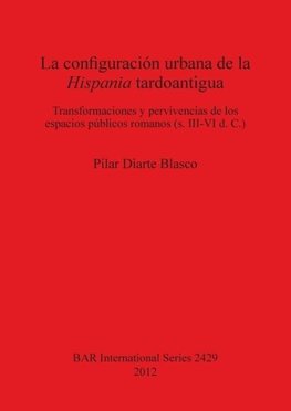 La configuración urbana de la Hispania tardoantigua