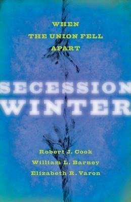 Cook, R: Secession Winter - When the Union Fell Apart